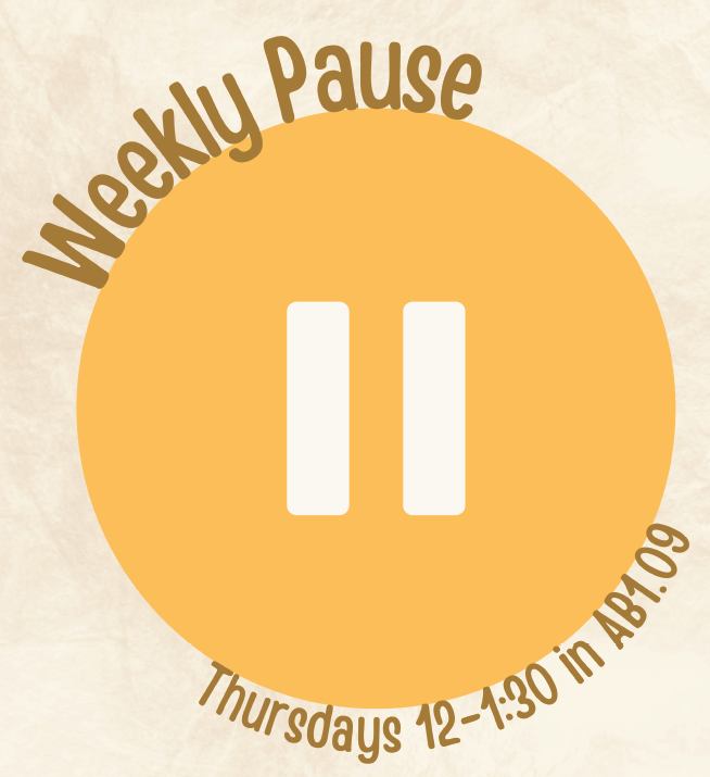 Weekly Pause - Thursdays 12-1:30pm in A1.09, Starting 9th Jan 2025 